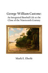 George William Castone: An Integrated Baseball Life at the Close of the Nineteenth Century by Mark E. Eberle