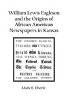 William Lewis Eagleson and the Origins of African American Newspapers in Kansas