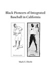 Black Pioneers of Integrated Baseball in California by Mark E. Eberle