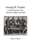 George H. Taylor: From Colorado to the Pinnacle of Black Baseball