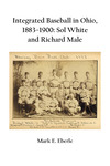 Integrated Baseball in Ohio, 1883-1900: Sol White and Richard Male