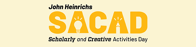 SACAD: John Heinrichs Scholarly and Creative Activity Days