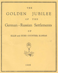 Golden Jubilee of the German-Russian Settlements of Ellis and Rush Counties, Kansas, August 31, September 1 and 2, 1926 by B. M. Dreiling