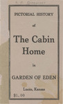 Pictorial History of The Cabin Home in Garden Of Eden, Lucas, KS
